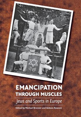 Emancipation Through Muscles: Jews and Sports in Europe - Brenner, Michael, Professor (Editor), and Reuveni, Gideon (Editor)