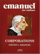 Emanuel Law Outlines: Corporations, Fifth Edition - Emanuel, Steven