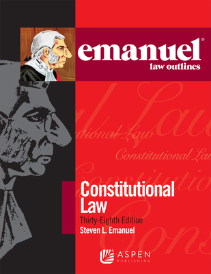 Emanuel Law Outlines for Constitutional Law - Emanuel, Steven L