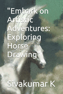 "Embark on Artistic Adventures: Exploring Horse Drawing"