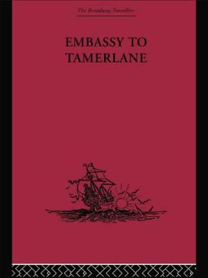 Embassy to Tamerlane: 1403-1406 - Gonzalez de Clavijo, Ruy, and Le Strange, Guy (Translated by)