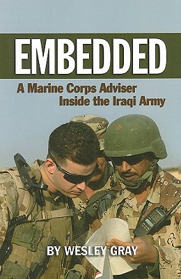 Embedded: A Marine Corps Adviser Inside the Iraqi Army - Gray, Wesley R