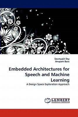 Embedded Architectures for Speech and Machine Learning - Dey, Soumyajit, and Basu, Anupam