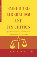 Embedded Liberalism and Its Critics: Justifying Global Governance in the American Century