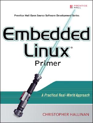 Embedded Linux Primer: A Practical Real-World Approach - Hallinan, Christopher