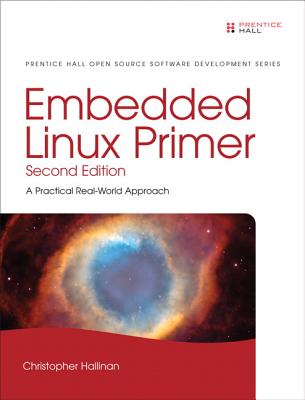 Embedded Linux Primer: A Practical, Real-World Approach - Hallinan, Christopher