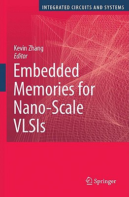 Embedded Memories for Nano-Scale VLSIs - Zhang, Kevin (Editor)