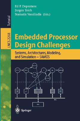 Embedded Processor Design Challenges: Systems, Architectures, Modeling, and Simulation - Samos - Deprettere, Ed F (Editor), and Vassiliadis, Stamatis (Editor)