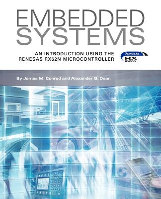 Embedded Systems, An Introduction Using the Renesas RX62N Microcontroller - Conrad, James M, and Dean, Alexander G