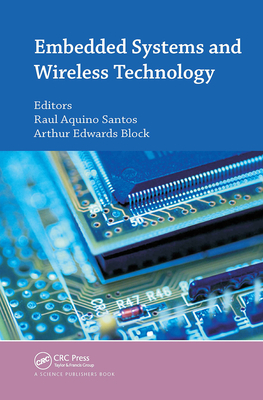 Embedded Systems and Wireless Technology: Theory and Practical Applications - Santos, Raul A (Editor), and Block, Arthur Edwards (Editor)