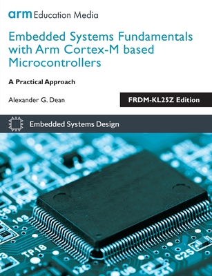 Embedded Systems Fundamentals with Arm Cortex M Based Microcontrollers: A Practical Approach - Dean, Alexander G.