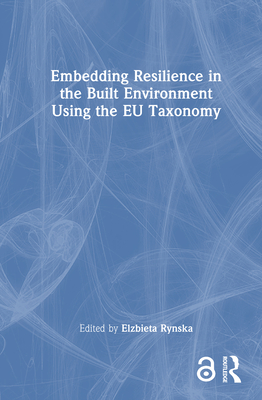 Embedding Resilience in the Built Environment Using the EU Taxonomy - Rynska, Elzbieta (Editor)
