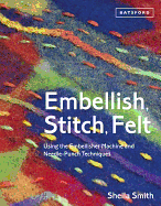 Embellish, Stitch, Felt: Using the Embellisher Machine and Needle Punch