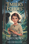 Ember's Echoes(TM): The Lost Crown