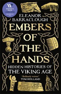 Embers of the Hands: Hidden Histories of the Viking Age - Barraclough, Eleanor