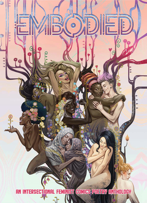 Embodied: An Intersectional Feminist Comics Poetry Anthology - Diamond Comic Distributors Inc, and Chin-Tanner, Wendy (Editor), and Chin-Tanner, Tyler (Editor)