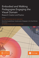 Embodied and Walking Pedagogies Engaging the Visual Domain: Research Creation and Practice