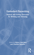 Embodied Playwriting: Improv and Acting Exercises for Writing and Devising