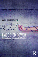 Embodied Power: Demystifying Disembodied Politics