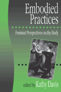 Embodied Practices: Feminist Perspectives on the Body