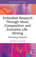 Embodied Research Through Music Composition and Evocative Life-Writing: Disrupting Diaspora