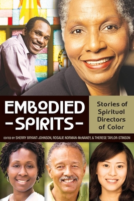 Embodied Spirits: Stories of Spiritual Directors of Color - Bryant-Johnson, Sherry (Editor), and Taylor-Stinson, Therese (Editor), and McNaney, Rosalie Norman (Editor)