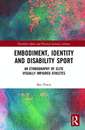 Embodiment, Identity and Disability Sport: An Ethnography of Elite Visually Impaired Athletes