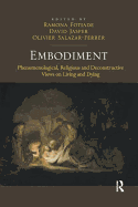 Embodiment: Phenomenological, Religious and Deconstructive Views on Living and Dying