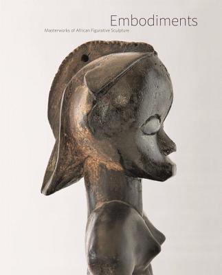 Embodiments: Masterworks of African Figurative Sculpture - Hellmich, Christina (Editor), and Jordan, Manuel (Contributions by), and Kato, Robert A. (Photographer)