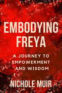 Embodying Freya: A Journey to Empowerment and Wisdom