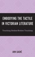 Embodying the Tactile in Victorian Literature: Touching Bodies/Bodies Touching