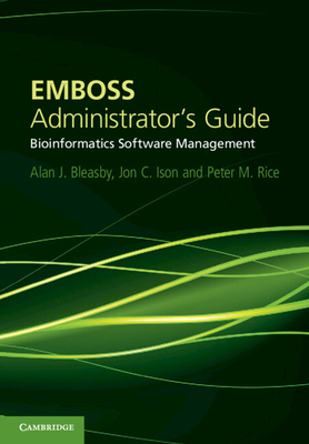 EMBOSS Administrator's Guide: Bioinformatics Software Management - Bleasby, Alan J., and Ison, Jon C., and Rice, Peter M.