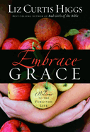 Embrace Grace: Welcome to the Forgiven Life