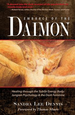 Embrace of the Daimon: Healing Through the Subtle Energy Body/ Jungian Psychology & the Dark Feminine - Moore, Thomas, MRCP (Introduction by), and Dennis, Sandra Lee