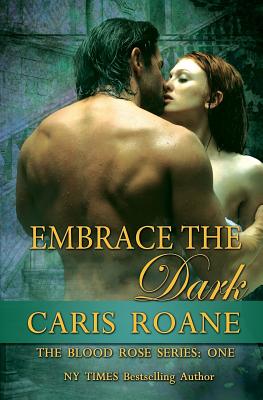 Embrace the Dark: The Blood Rose Series - Roane, Caris