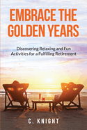 Embrace the Golden Years: Discovering Relaxing and Fun Activities for a Fulfilling Retirement
