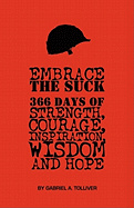 Embrace The Suck: 366 Days of courage, strength, inspiration, wisdom and hope.