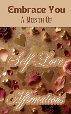 Embrace You A Month Of Self-Love Affirmations: Gold Beige Copper Burgundy Floral Aesthetic Modern Elegant Cover Art Design - Jesse, Yishai