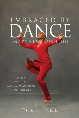 Embraced by Dance: Matthew Rushing - Lynn, Toni, and Eccles, Andrew (Photographer)