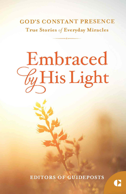 Embraced by His Light - Guideposts, Editors Of