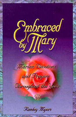 Embraced by Mary - Snyder, Bernadette McCarver, and Myers, Rawley