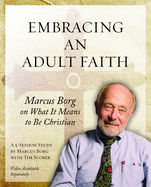 Embracing an Adult Faith Participant's Workbook: Marcus Borg on What It Means to Be Christian - A 5-Session Study