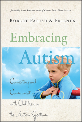 Embracing Autism: Connecting and Communicating with Children in the Autism Spectrum - Senator, Susan (Foreword by), and Parish, Robert