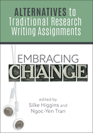Embracing Change:: Alternatives to Traditional Research Writing Assignments