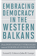 Embracing Democracy in the Western Balkans: From Postconflict Struggles Toward European Integration