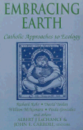 Embracing Earth: Catholic Approaches to Ecology - Carroll, John E (Editor), and LaChance, Albert (Editor)