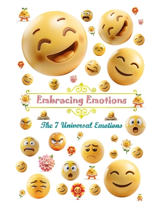 Embracing Emotions. The 7 Universal Emotion: The Child's Guide to Understanding and Managing the 7 Universal Emotions - Oghi, Dominic