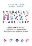 Embracing Messy Leadership: How the Experience of 20,000 School Leaders Can Transform You and Your School