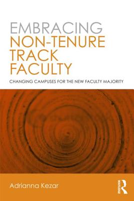 Embracing Non-Tenure Track Faculty: Changing Campuses for the New Faculty Majority - Kezar, Adrianna (Editor)