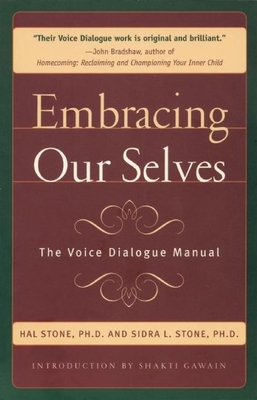 Embracing Our Selves: The Voice Dialogue Manual - Stone, Hal, Ph.D., and Stone, Sidra, Ph.D.